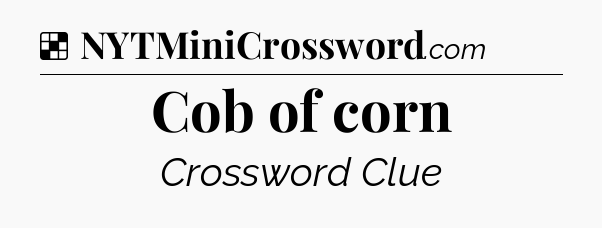 Solution: Cob of corn - NYT Crossword