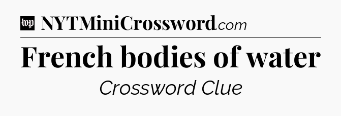French bodies of water Crossword Clue