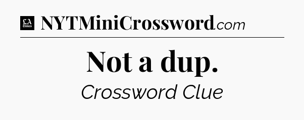 Not a dup - LA Times Crossword