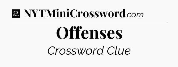 Offenses - LA Times Crossword