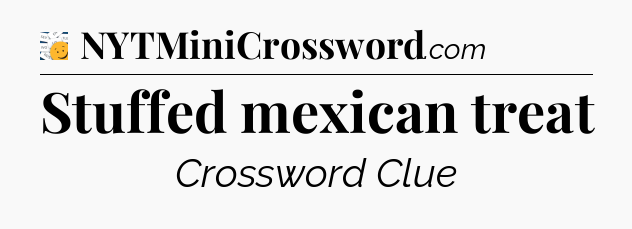 Stuffed mexican treat - 7 Little Words