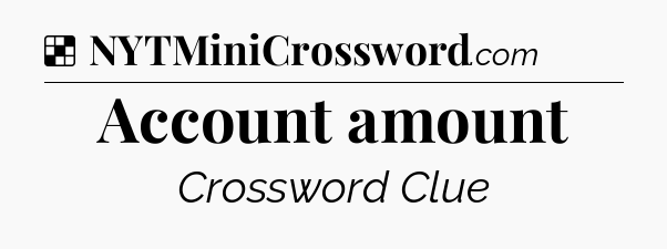 Solution: Account amount - NYT Crossword