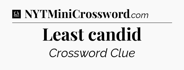 Least candid - LA Times Crossword
