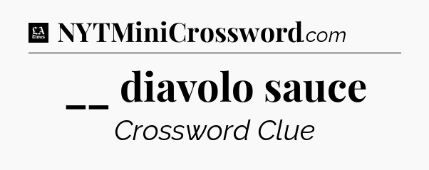 __ diavolo sauce - LA Times Crossword