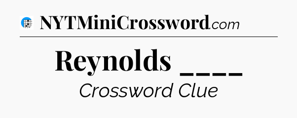 Reynolds ____ Crossword Clue