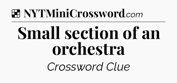 Solution: Small section of an orchestra - NYT Crossword