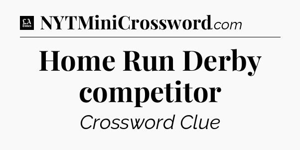 Home Run Derby competitor - LA Times Crossword