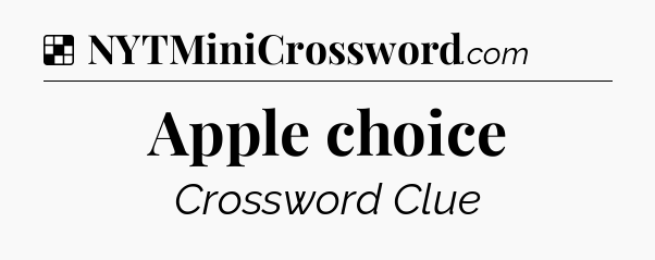 Solution: Apple choice - NYT Crossword