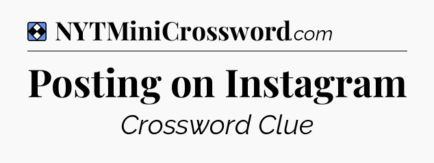 Solution: Posting on Instagram - NYT Mini Crossword