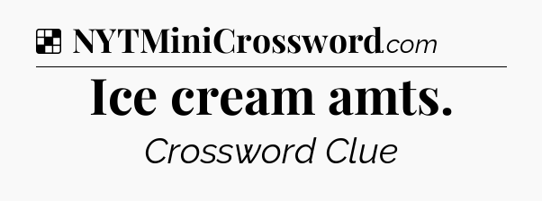 Solution: Ice cream amts - NYT Crossword