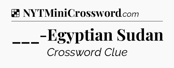 Solution: ___-Egyptian Sudan - NYT Crossword