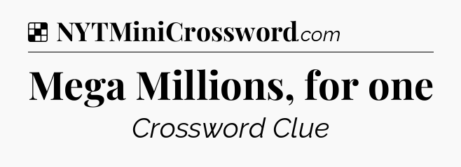 Solution: Mega Millions, for one - NYT Crossword