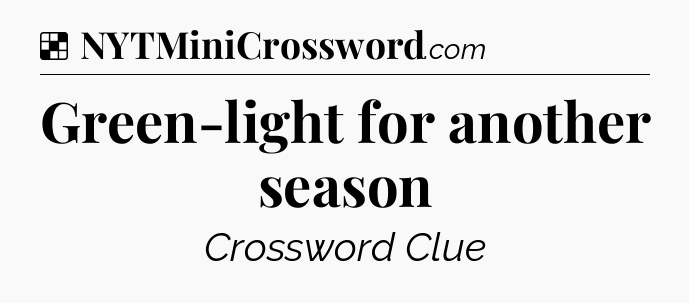 Solution: Green-light for another season - NYT Crossword