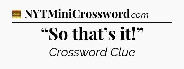 “So that’s it!” - Eugene Sheffer Crossword