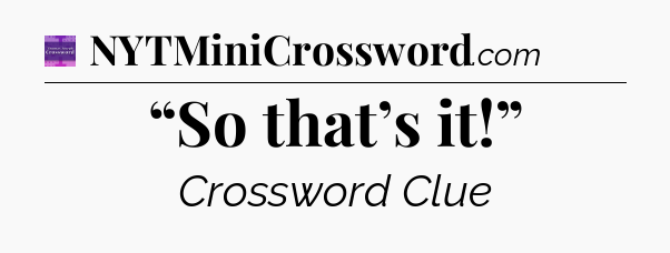“So that’s it!” - Thomas Joseph Crossword