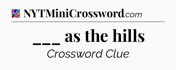 ___ as the hills Crossword Clue