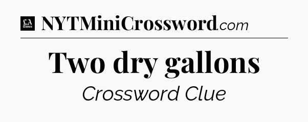 Two dry gallons - LA Times Crossword
