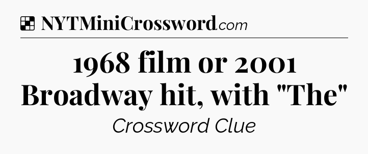 Solution: 1968 film or 2001 Broadway hit, with 