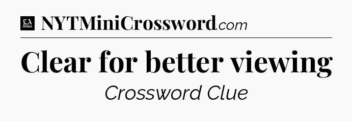 Clear for better viewing - LA Times Crossword