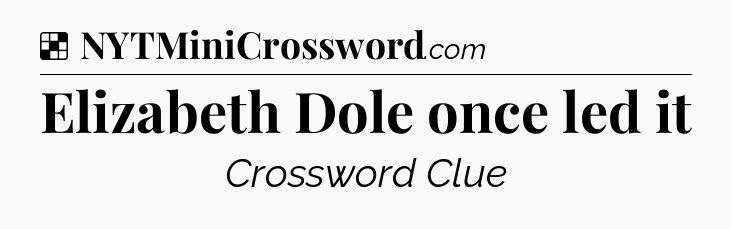 Solution: Elizabeth Dole once led it - NYT Crossword