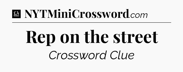 Rep on the street - LA Times Crossword