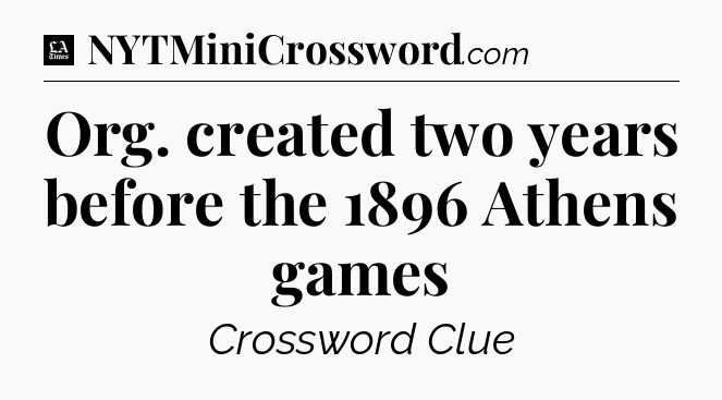 Org. created two years before the 1896 Athens games - LA Times Crossword