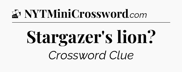 Stargazer's lion - Daily Themed Classic Crossword