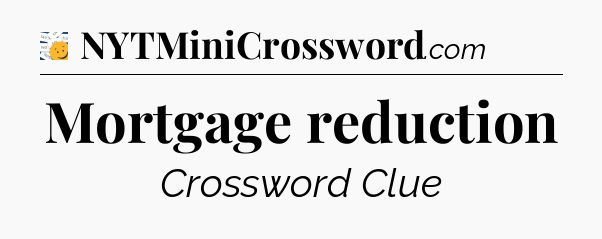 Mortgage reduction - 7 Little Words