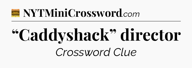 “Caddyshack” director crossword clue Eugene Sheffer