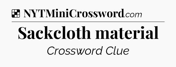 Solution: Sackcloth material - NYT Crossword