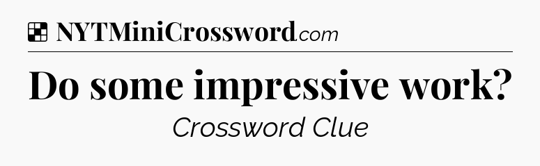 Solution: Do some impressive work - NYT Crossword