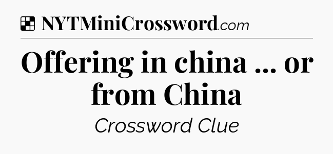 Solution: Offering in china ... or from China - NYT Crossword