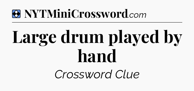 Solution: Large drum played by hand - NYT Mini Crossword