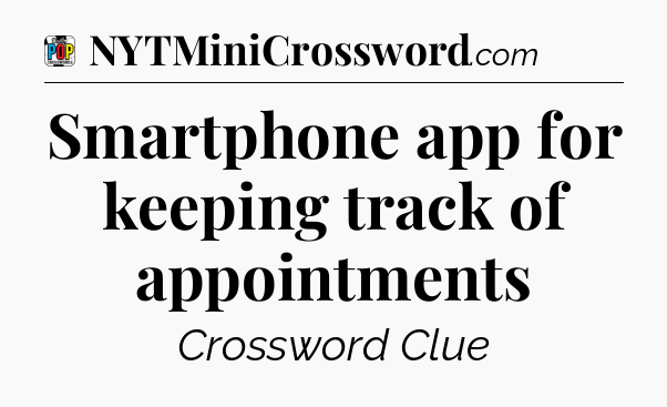 Smartphone app for keeping track of appointments Crossword Clue