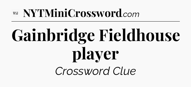 Gainbridge Fieldhouse player - WSJ Crossword