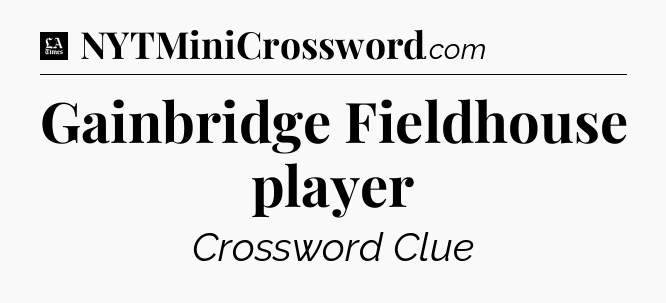 Gainbridge Fieldhouse player - LA Times Crossword