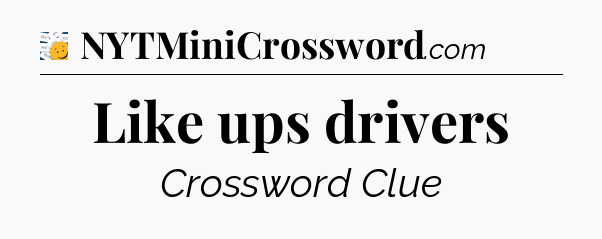 Like ups drivers - 7 Little Words