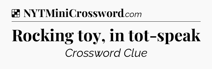 Solution: Rocking toy, in tot-speak - NYT Crossword