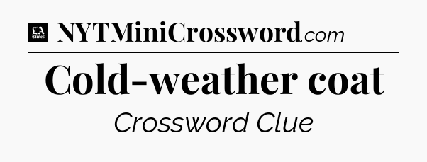 Cold-weather coat - LA Times Crossword
