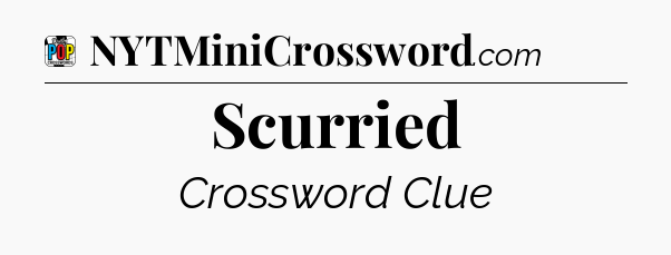 Scurried Crossword Clue