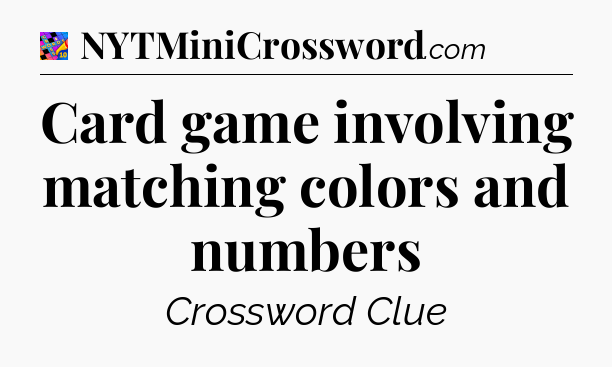 Card game involving matching colors and numbers Crossword Clue