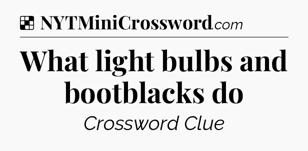 Solution: What light bulbs and bootblacks do - NYT Crossword
