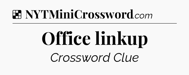 Solution: Office linkup - NYT Crossword