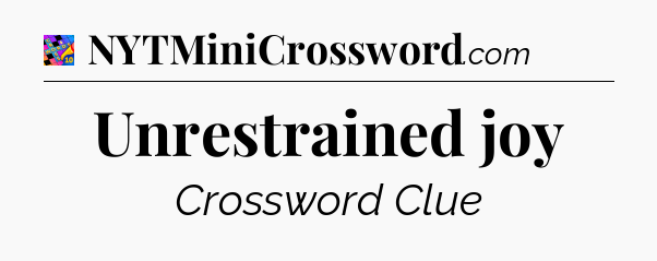 Unrestrained joy Crossword Clue