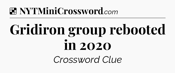 Solution: Gridiron group rebooted in 2020 - NYT Crossword