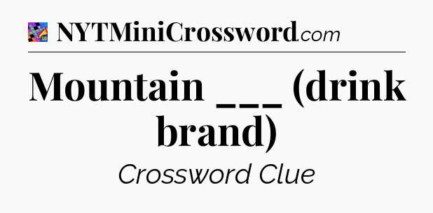 Mountain ___ (drink brand) Crossword Clue