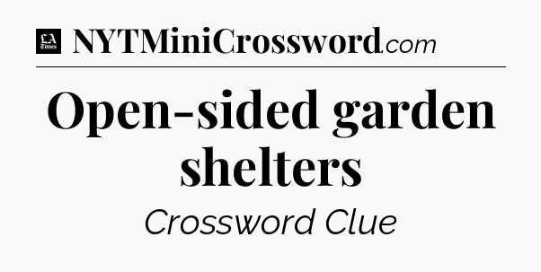Open-sided garden shelters - LA Times Crossword