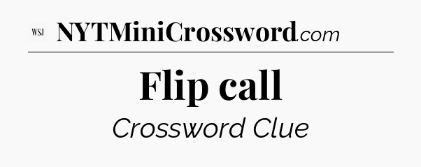 Flip call - WSJ Crossword