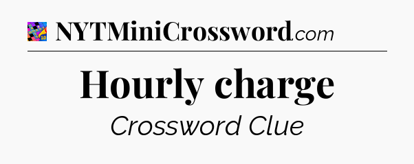 Hourly charge Crossword Clue