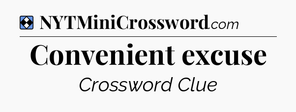 Solution: Convenient excuse - NYT Mini Crossword